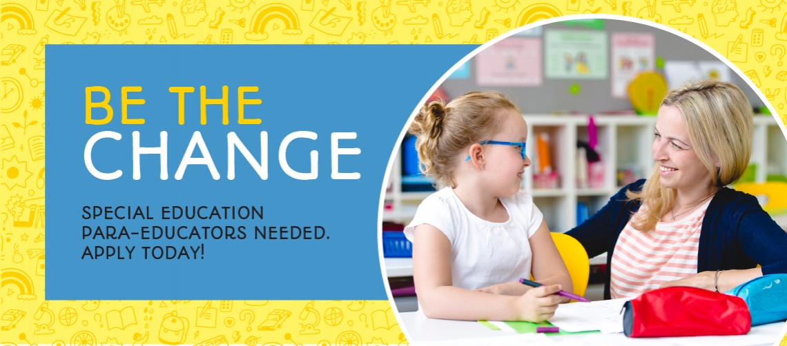 Be the change - paraeducators needed for special education classrooms